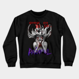 Change Is Painful Crewneck Sweatshirt